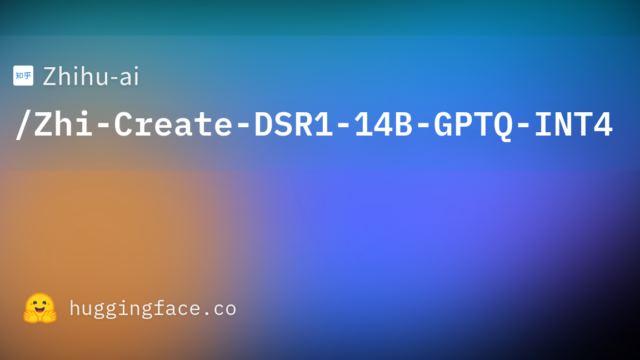Zhihu-ai/Zhi-Create-DSR1-14B-GPTQ-INT4
