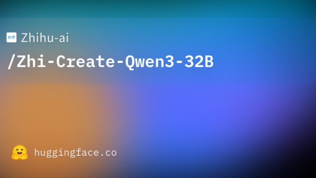 Zhihu-ai/Zhi-Create-Qwen3-32B