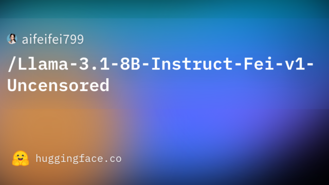 aifeifei799/Llama-3.1-8B-Instruct-Fei-v1-Uncensored