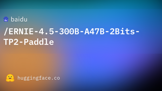 baidu/ERNIE-4.5-300B-A47B-2Bits-TP2-Paddle