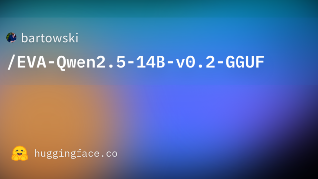 bartowski/EVA-Qwen2.5-14B-v0.2-GGUF