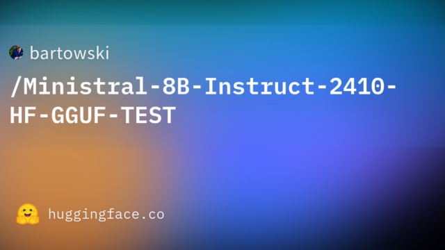 bartowski/Ministral-8B-Instruct-2410-HF-GGUF-TEST