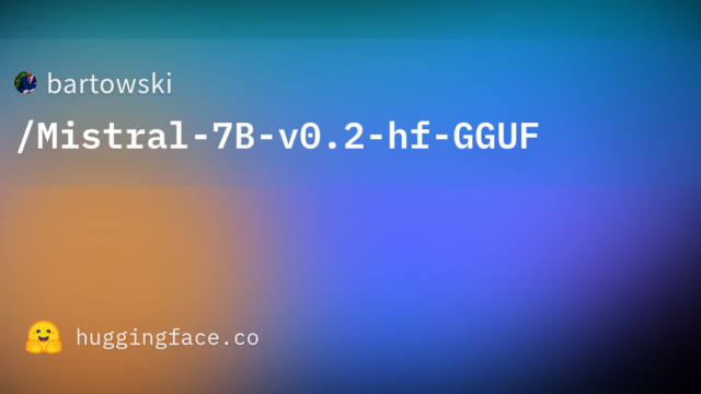 bartowski/Mistral-7B-v0.2-hf-GGUF
