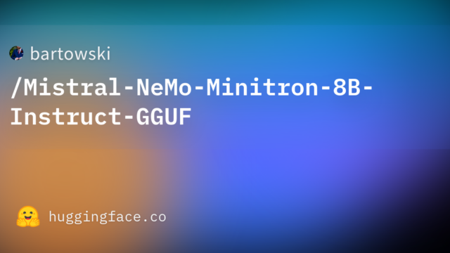 bartowski/Mistral-NeMo-Minitron-8B-Instruct-GGUF