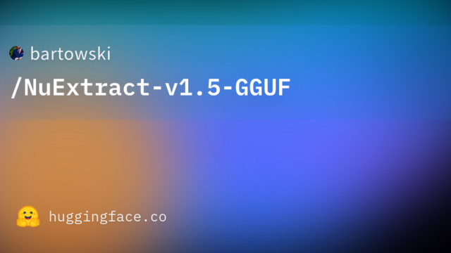 bartowski/NuExtract-v1.5-GGUF