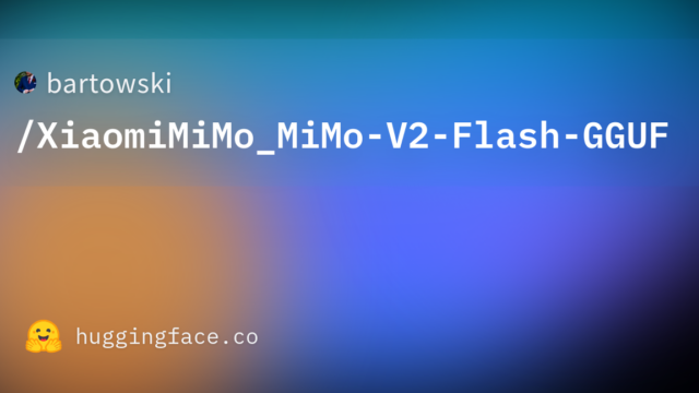 bartowski/XiaomiMiMo_MiMo-V2-Flash-GGUF