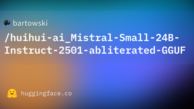 bartowski/huihui-ai_Mistral-Small-24B-Instruct-2501-abliterated-GGUF