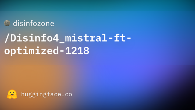 disinfozone/Disinfo4_mistral-ft-optimized-1218