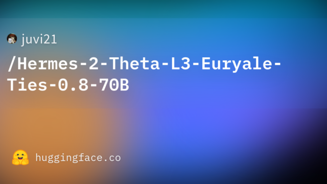 juvi21/Hermes-2-Theta-L3-Euryale-Ties-0.8-70B
