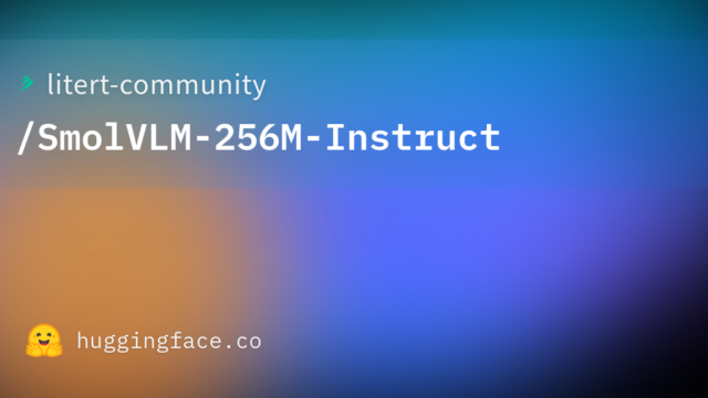 litert-community/SmolVLM-256M-Instruct