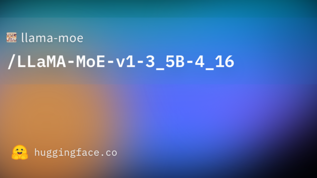 llama-moe/LLaMA-MoE-v1-3_5B-4_16