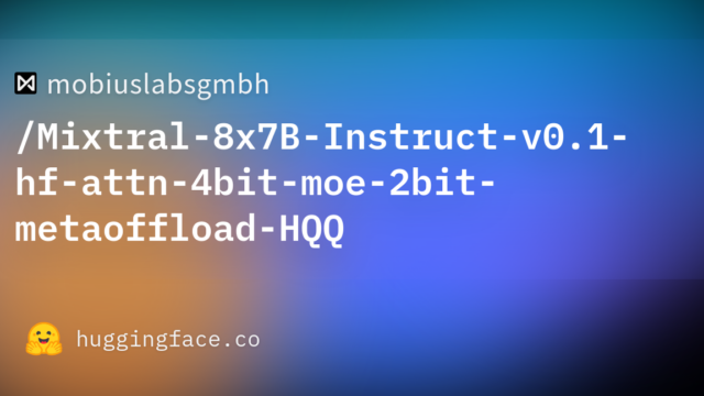 mobiuslabsgmbh/Mixtral-8x7B-Instruct-v0.1-hf-attn-4bit-moe-2bit-metaoffload-HQQ