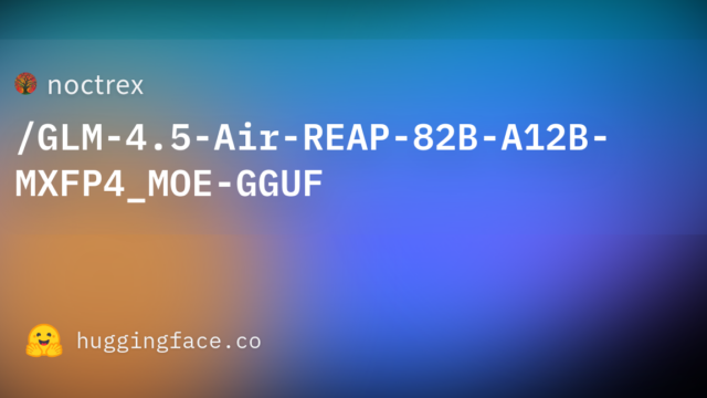 noctrex/GLM-4.5-Air-REAP-82B-A12B-MXFP4_MOE-GGUF