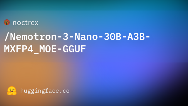 noctrex/Nemotron-3-Nano-30B-A3B-MXFP4_MOE-GGUF