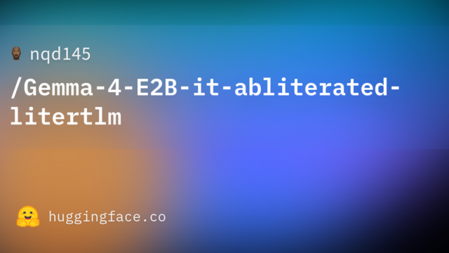 nqd145/Gemma-4-E2B-it-abliterated-litertlm