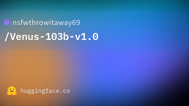 nsfwthrowitaway69/Venus-103b-v1.0