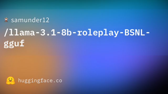 samunder12/llama-3.1-8b-roleplay-BSNL-gguf