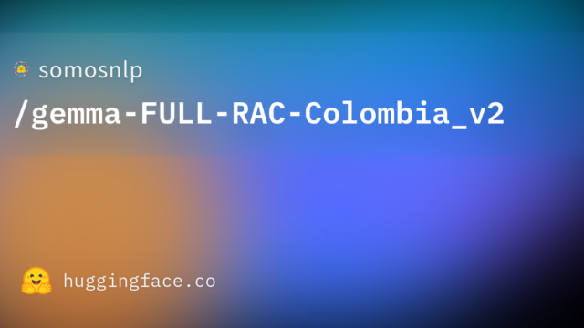 somosnlp/gemma-FULL-RAC-Colombia_v2