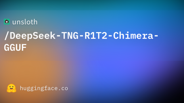 unsloth/DeepSeek-TNG-R1T2-Chimera-GGUF
