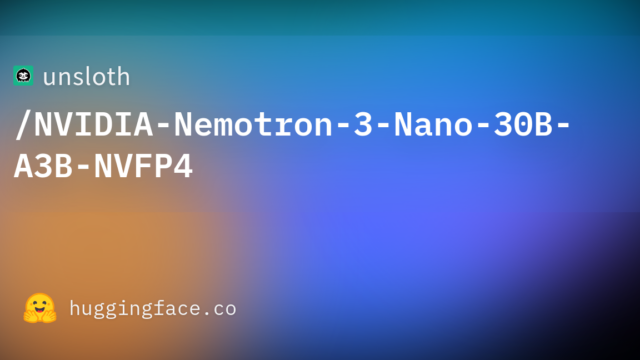 unsloth/NVIDIA-Nemotron-3-Nano-30B-A3B-NVFP4
