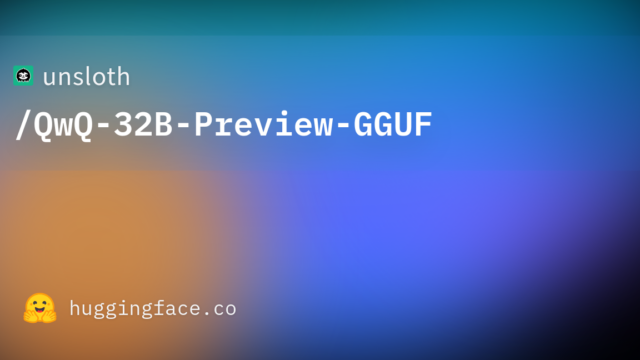 unsloth/QwQ-32B-Preview-GGUF