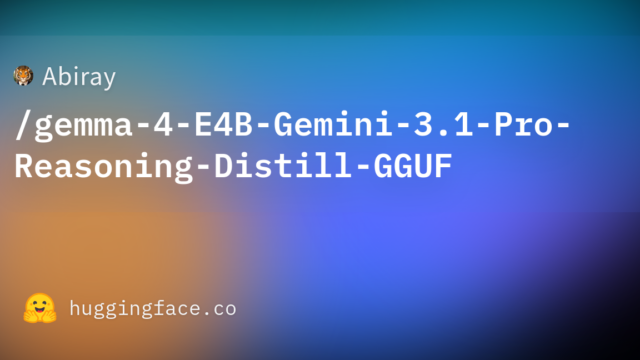 Abiray/gemma-4-E4B-Gemini-3.1-Pro-Reasoning-Distill-GGUF