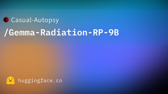Casual-Autopsy/Gemma-Radiation-RP-9B