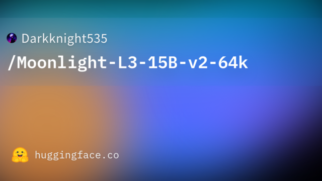 Darkknight535/Moonlight-L3-15B-v2-64k