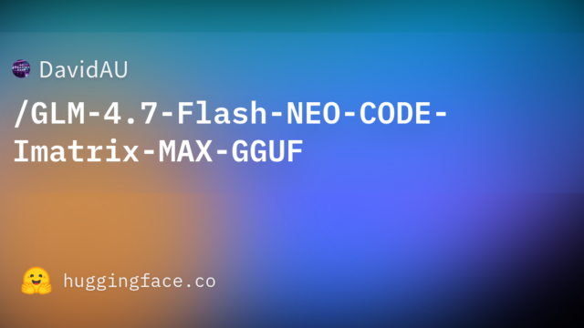 DavidAU/GLM-4.7-Flash-NEO-CODE-Imatrix-MAX-GGUF