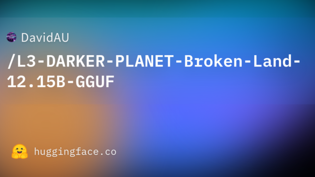 DavidAU/L3-DARKER-PLANET-Broken-Land-12.15B-GGUF