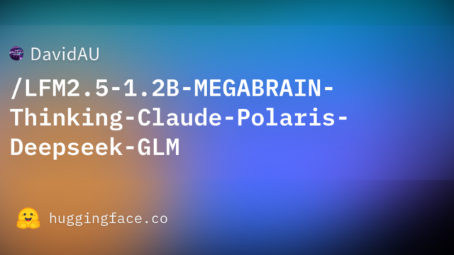 DavidAU/LFM2.5-1.2B-MEGABRAIN-Thinking-Claude-Polaris-Deepseek-GLM