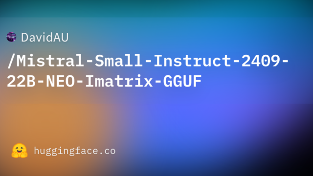 DavidAU/Mistral-Small-Instruct-2409-22B-NEO-Imatrix-GGUF