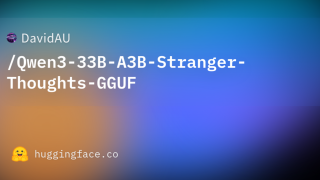 DavidAU/Qwen3-33B-A3B-Stranger-Thoughts-GGUF
