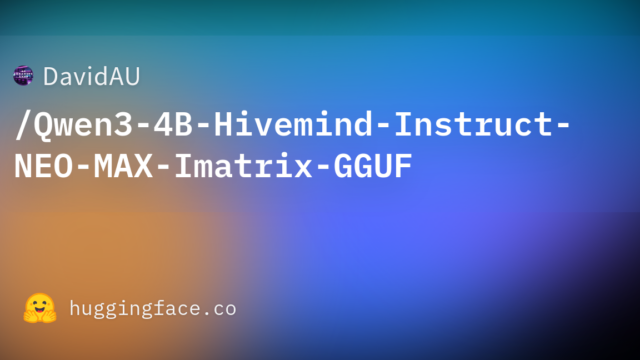 DavidAU/Qwen3-4B-Hivemind-Instruct-NEO-MAX-Imatrix-GGUF