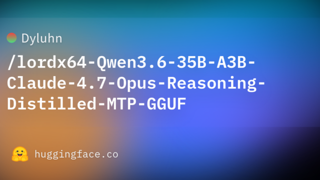 Dyluhn/lordx64-Qwen3.6-35B-A3B-Claude-4.7-Opus-Reasoning-Distilled-MTP-GGUF
