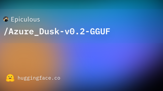 Epiculous/Azure_Dusk-v0.2-GGUF