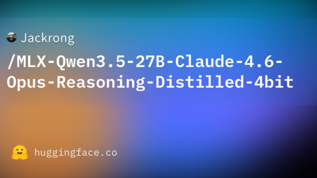 Jackrong/MLX-Qwen3.5-27B-Claude-4.6-Opus-Reasoning-Distilled-4bit