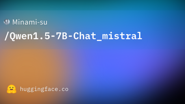 Minami-su/Qwen1.5-7B-Chat_mistral