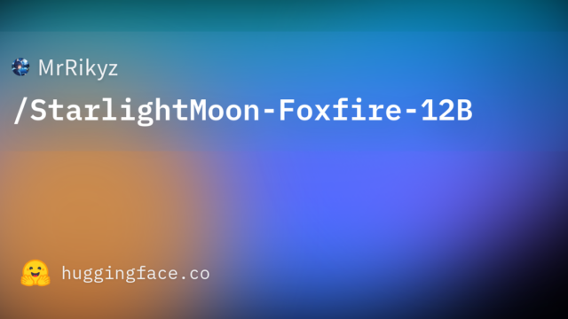 MrRikyz/StarlightMoon-Foxfire-12B