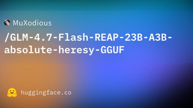 MuXodious/GLM-4.7-Flash-REAP-23B-A3B-absolute-heresy-GGUF