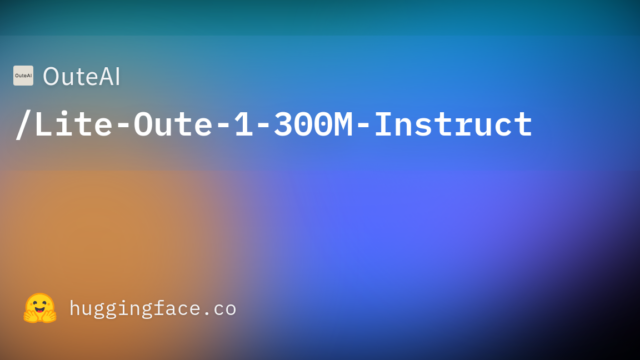 OuteAI/Lite-Oute-1-300M-Instruct