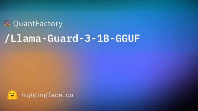 QuantFactory/Llama-Guard-3-1B-GGUF