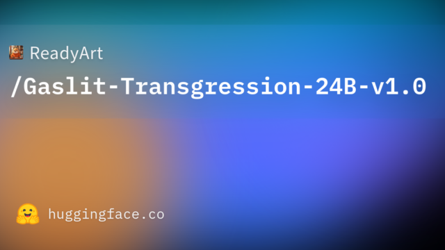 ReadyArt/Gaslit-Transgression-24B-v1.0
