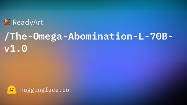 ReadyArt/The-Omega-Abomination-L-70B-v1.0