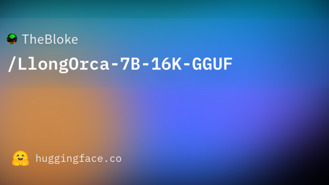 TheBloke/LlongOrca-7B-16K-GGUF