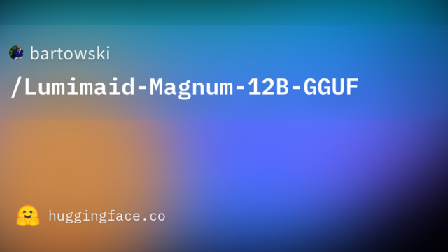 bartowski/Lumimaid-Magnum-12B-GGUF