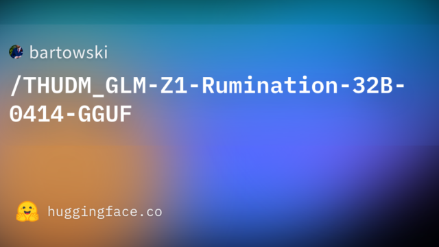 bartowski/THUDM_GLM-Z1-Rumination-32B-0414-GGUF