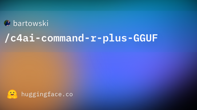bartowski/c4ai-command-r-plus-GGUF