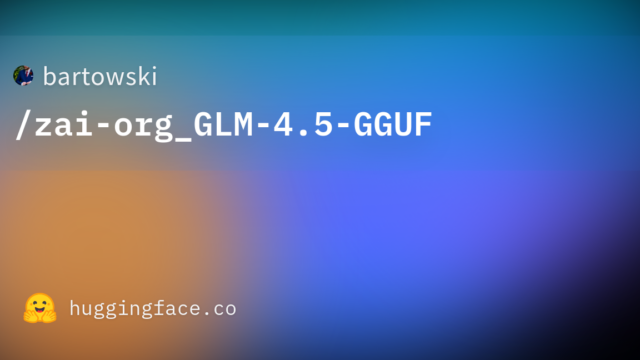 bartowski/zai-org_GLM-4.5-GGUF