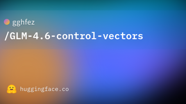 gghfez/GLM-4.6-control-vectors